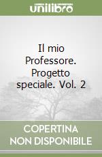 Il mio Professore. Progetto speciale. Vol. 2 libro