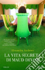 La vita segreta di Maud Dixon libro