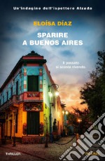 Sparire a Buenos Aires. Un'indagine dell'ispettore Alzada