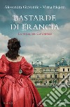 Bastarde di Francia. La figlia del cardinale libro di Giovanile Alessandra Mejetta Virna