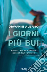 I giorni più bui. Covid-19: i mesi della pandemia raccontati da un rianimatore e da un malato libro