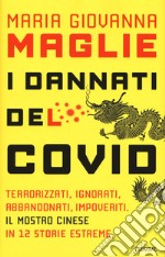 I dannati del Covid. Terrorizzati, ignorati, abbandonati, impoveriti. Il mostro cinese in 12 storie estreme libro