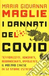 I dannati del Covid. Terrorizzati, ignorati, abbandonati, impoveriti. Il mostro cinese in 12 storie estreme libro