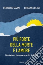 Più forte della morte è l'amore. Ricominciare a vivere dopo la perdita di un figlio