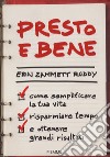 Presto e bene. Come semplificare la tua vita, risparmiare tempo e ottenere grandi risultati libro