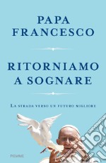 Ritorniamo a sognare. La strada verso un futuro migliore libro