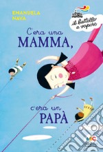 C'era una mamma, c'era un papà.... Ediz. a colori libro