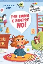 Per Emma è sempre no! Ediz. a colori libro