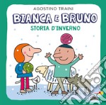 Bianca e Bruno. Storia d'inverno. Ediz. a colori libro