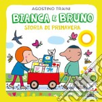 Bianca e Bruno. Storia di primavera. Ediz. a colori libro