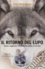 Il ritorno del lupo. Storie, leggende, miti dalla Mongolia al Cervino libro