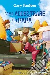 Come addestrare un papà libro di Paulsen Gary