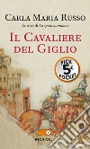 Il cavaliere del Giglio libro di Russo Carla Maria