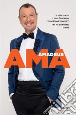 Ama. La mia storia, i miei Sanremo, come il palcoscenico mi ha cambiato la vita libro