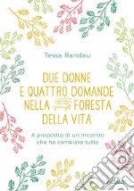 Due donne e quattro domande nella foresta della vita. A proposito di un incontro che ha cambiato tutto libro