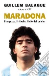 Maradona. Il ragazzo. Il ribelle. Il dio del calcio libro