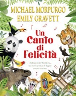 Un canto di felicità. Ediz. a colori libro