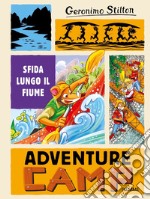 Sfida lungo il fiume. Adventure camp libro