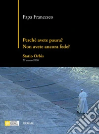 Perché avete paura? Non avete ancora fede? Statio Orbis 27 marzo 2020
