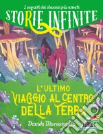 L'ultimo viaggio al centro della Terra. Storie infinite libro