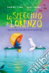 Lo specchio di Lorenzo. Una storia di amicizia e autismo libro