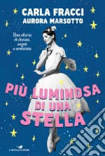 Più luminosa di una stella. Una storia di danza, sogni e amicizia libro