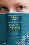 L'angolo dei lettori ribelli libro di Makkai Rebecca