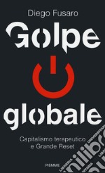 Golpe globale. Capitalismo terapeutico e grande reset libro