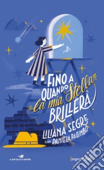 Fino a quando la mia stella brillerà. Con espansione online - Liliana Segre,  Daniela Palumbo - Libro Fabbri