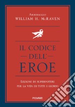 Il codice dell'eroe. Lezioni di superpoteri per la vita di tutti i giorni libro