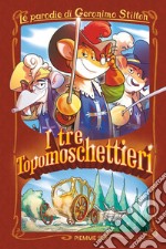 I tre Topomoschettieri. Le parodie di Geronimo Stilton libro