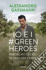 Io e i Green Heroes. Perché ho deciso di pensare verde libro