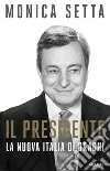 Il Presidente. La nuova Italia di Draghi libro