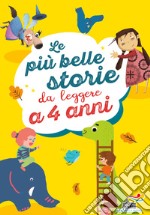 Le più belle storie da leggere a 4 anni. Ediz. a colori libro