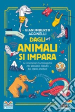 Dagli animali si impara. Le invenzioni tecnologiche che abbiamo copiato dal regno animale libro