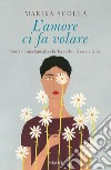 L'amore ci fa volare. Storia di una famiglia che ha scelto di essere felice libro