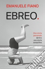 Ebreo. Una storia personale dentro una storia senza fine