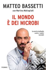 Il mondo è dei microbi. La nostra battaglia contro i nemici invisibili libro