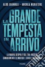 La grande tempesta in arrivo. La nuova geopolitica tra vaccini, cambiamenti climatici e crisi finanziarie libro