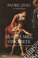 Se siete miei, vincerete. La promessa della Madonna a Medjugorje libro