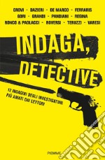 Indaga, detective. 12 indagini degli investigatori più amati dai lettori libro