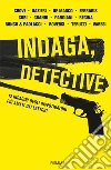 Indaga, detective. 12 indagini degli investigatori più amati dai lettori libro di Roversi P. (cur.)