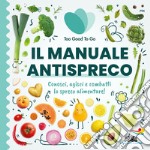 Il manuale antispreco. Conosci, agisci e combatti lo spreco alimentare! libro