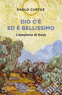 Dio c'è ed è bellissimo. L'annuncio di Gesù