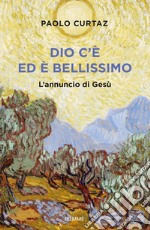 Dio c'è ed è bellissimo. L'annuncio di Gesù libro