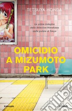 Omicidio a Mizumoto Park. La prima indagine della detective Himekawa della polizia di Tokyo