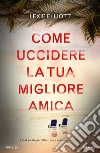 Come uccidere la tua migliore amica libro