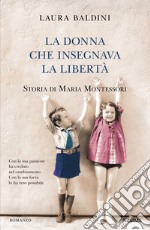 La donna che insegnava la libertà. Storia di Maria Montessori libro