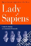 Lady Sapiens. Come le donne inventarono il mondo libro