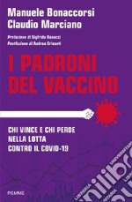 I padroni del vaccino. Chi vince e chi perde nella lotta contro il Covid-19 libro